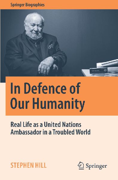 In Defence of Our Humanity: Real Life as a United Nations Ambassador in a Troubled World