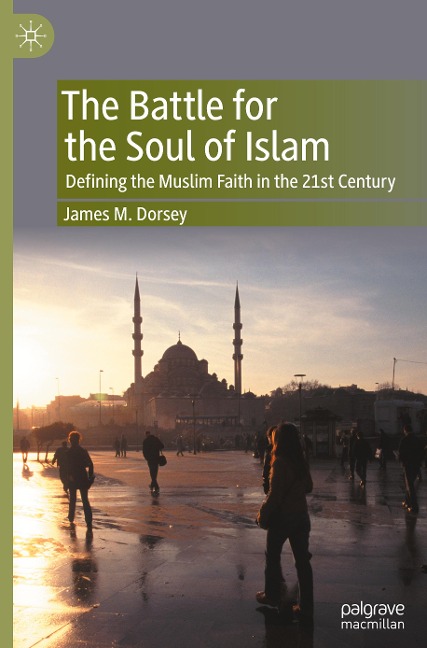 The Battle for the Soul of Islam: Defining the Muslim Faith in the 21st Century