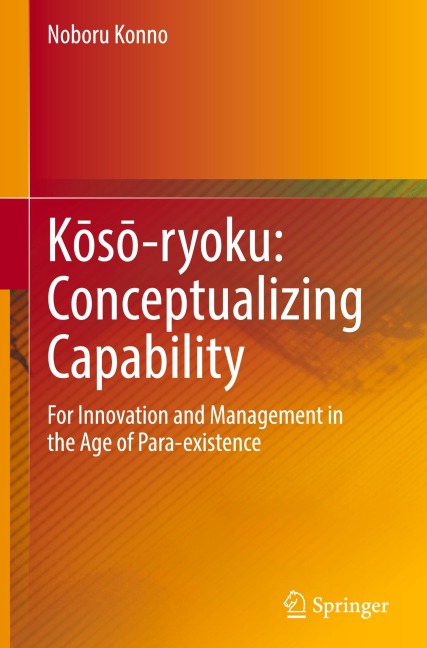 K¿s¿-ryoku: Conceptualizing Capability: For Innovation and Management in the Age of Para-existence