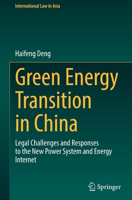 Green Energy Transition in China: Legal Challenges and Responses to the New Power System and Energy Internet
