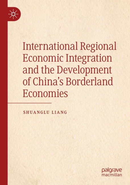 International Regional Economic Integration and the Development of Chinas Borderland Economies