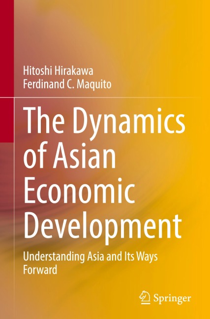 The Dynamics of Asian Economic Development: Understanding Asia and Its Ways Forward