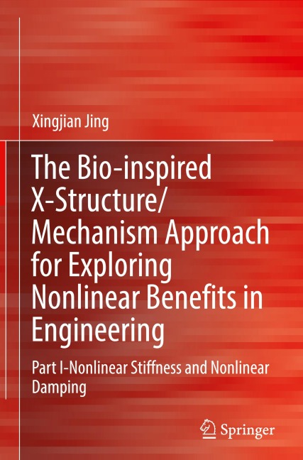 The Bio-inspired X-Structure/Mechanism Approach for Exploring Nonlinear Benefits in Engineering: Part I-Nonlinear Stiffness and Nonlinear Damping