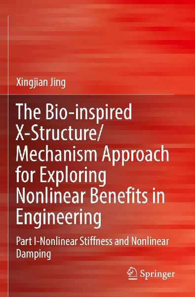 The Bio-inspired X-Structure/Mechanism Approach for Exploring Nonlinear Benefits in Engineering: Part I-Nonlinear Stiffness and Nonlinear Damping