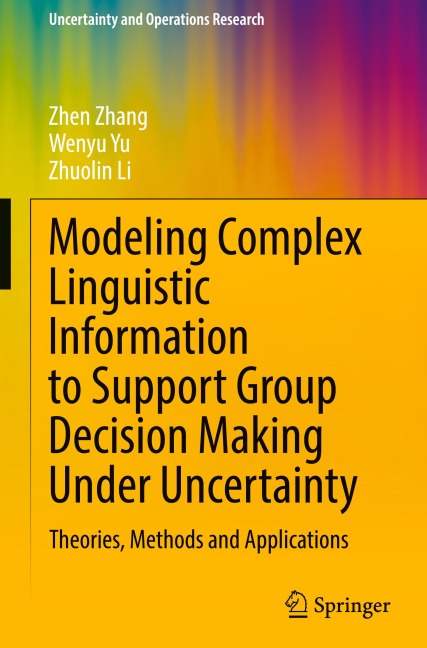Modeling Complex Linguistic Information to Support Group Decision Making Under Uncertainty: Theories, Methods and Applications