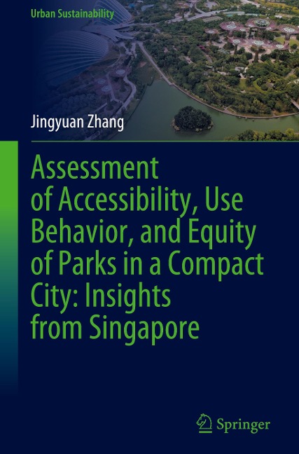 Assessment of Accessibility, Use Behavior, and Equity of Parks in a Compact City: Insights from Singapore