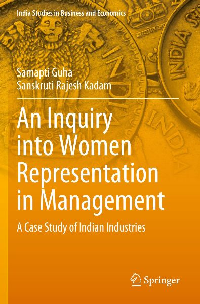 An Inquiry into Women Representation in Management: A Case Study of Indian Industries
