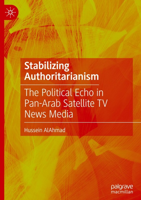 Stabilizing Authoritarianism: The Political Echo in Pan-Arab Satellite TV News Media