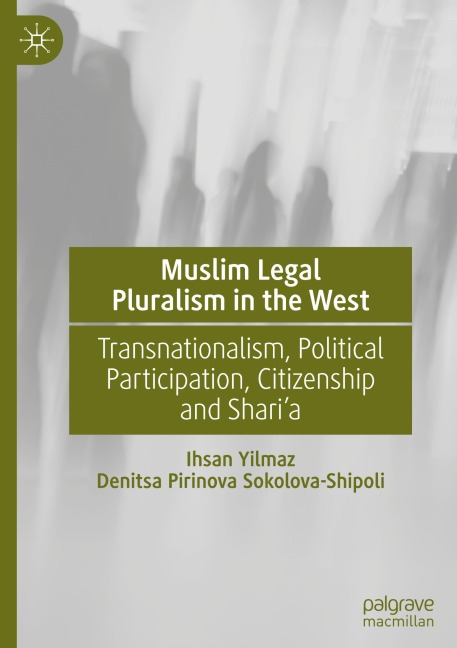 Muslim Legal Pluralism in the West: Transnationalism, Political Participation, Citizenship and Shari'a