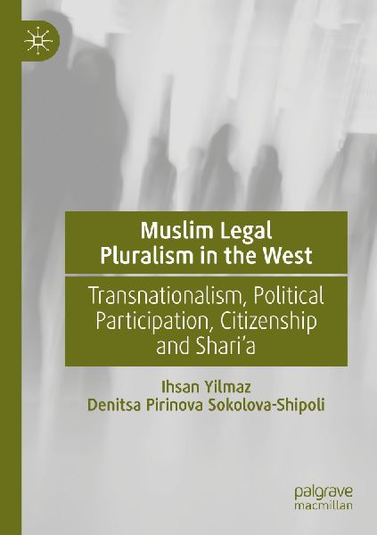 Muslim Legal Pluralism in the West: Transnationalism, Political Participation, Citizenship and Shari'a