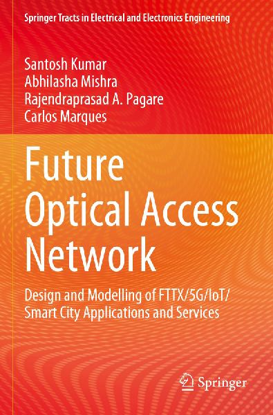 Future Optical Access Network: Design and Modelling of FTTX/5G/IoT/Smart City Applications and Services