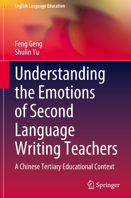 Understanding the Emotions of Second Language Writing Teachers: A Chinese Tertiary Educational Context
