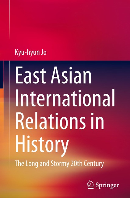 East Asian International Relations in History: The Long and Stormy 20th Century