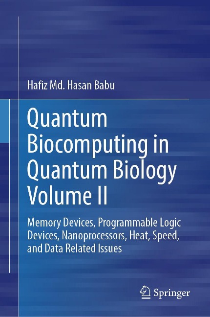 Quantum Biocomputing in Quantum Biology Volume II: Memory Devices, Programmable Logic Devices, Nanoprocessors, Heat, Speed, and Data Related Issues