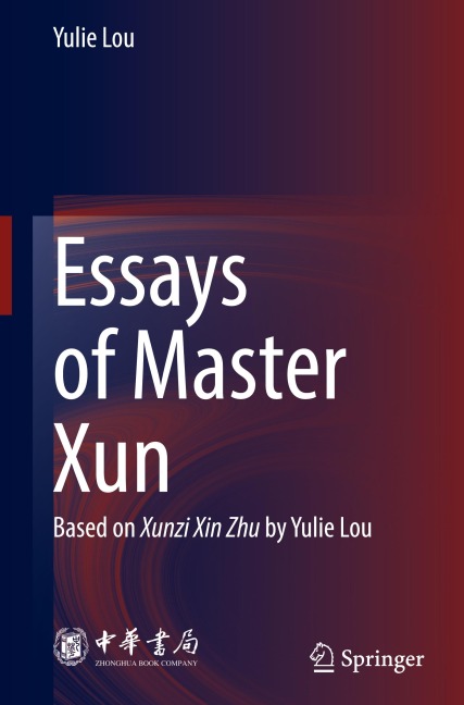Essays of Master Xun: Based on Xunzi Xin Zhu by Yulie Lou