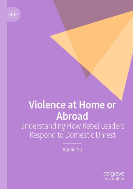 Violence at Home or Abroad: Understanding How Rebel Leaders Respond to Domestic Unrest