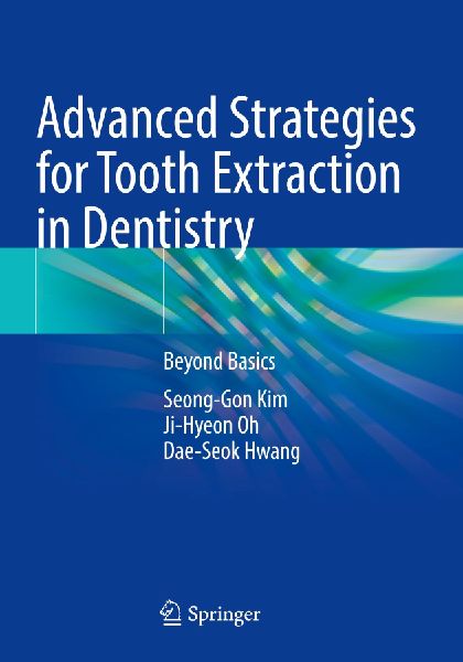 Advanced Strategies for Tooth Extraction in Dentistry: Beyond Basics