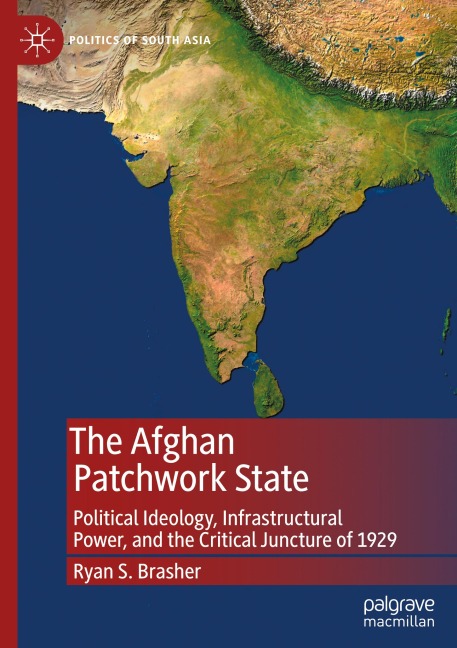 The Afghan Patchwork State: Political Ideology, Infrastructural Power, and the Critical Juncture of 1929