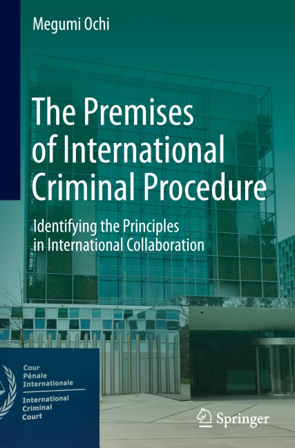 The Premises of International Criminal Procedure: Identifying the Principles in International Collaboration