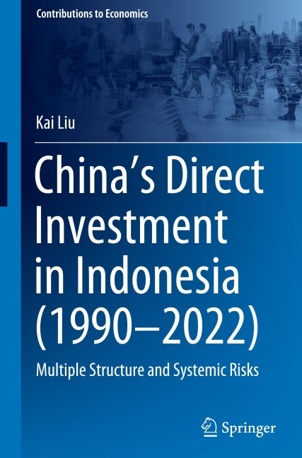 Chinas Direct Investment in Indonesia (1990-2022): Multiple Structure and Systemic Risks