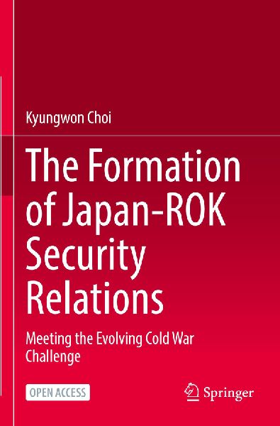 The Formation of Japan-ROK Security Relations: Meeting the Evolving Cold War Challenge