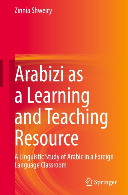 Arabizi as a Learning and Teaching Resource: A Linguistic Study of Arabic in a Foreign Language Classroom