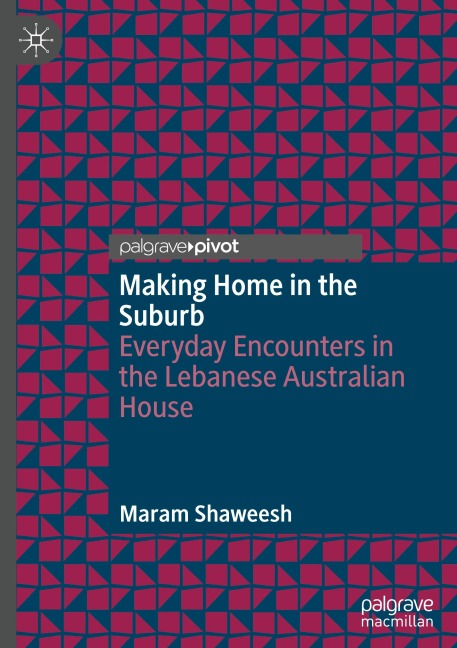 Making Home in the Suburb: Everyday Encounters in the Lebanese Australian House