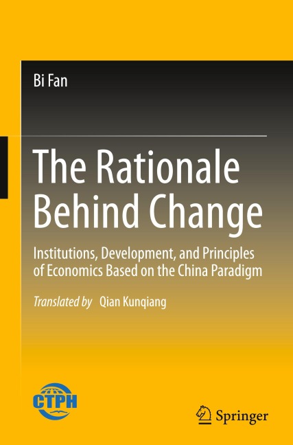 The Rationale Behind Change: Institutions, Development, and Principles of Economics Based on the China Paradigm