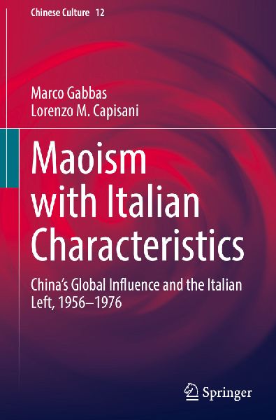 Maoism with Italian Characteristics: Chinas Global Influence and the Italian Left, 1956-1976