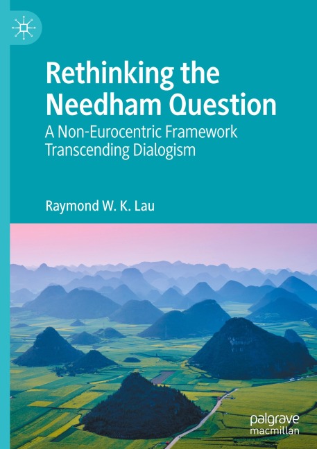 Rethinking the Needham Question: A Non-Eurocentric Framework Transcending Dialogism