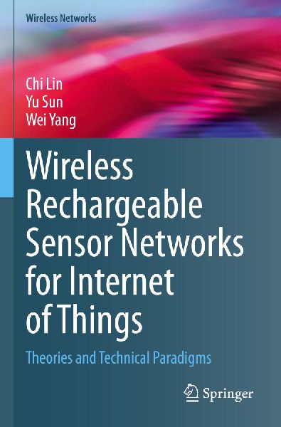 Wireless Rechargeable Sensor Networks for Internet of Things: Theories and Technical Paradigms