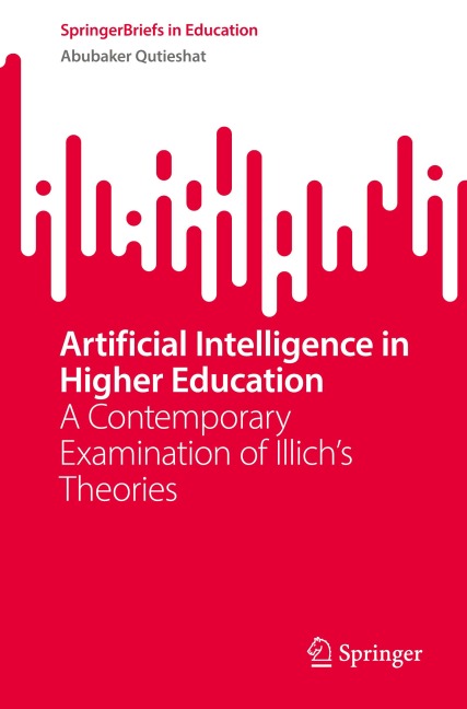 Artificial Intelligence in Higher Education: A Contemporary Examination of Illichs Theories