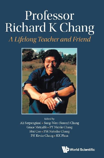 PROFESSOR RICHARD K CHANG: A LIFELONG TEACHER AND FRIEND