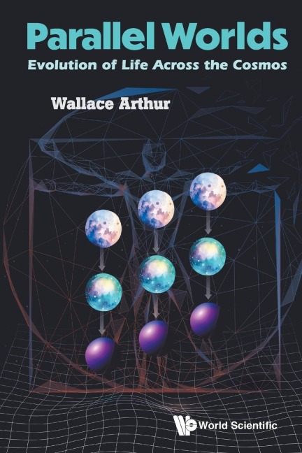 PARALLEL WORLDS: EVOLUTION OF LIFE ACROSS THE COSMOS