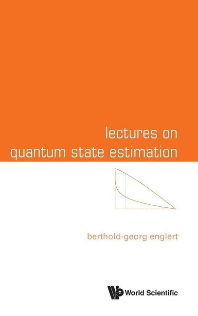 LECTURES ON QUANTUM STATE ESTIMATION