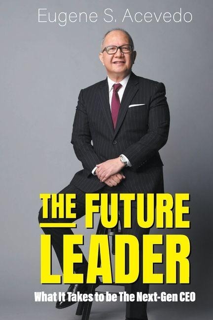 FUTURE LEADER, THE: WHAT IT TAKES TO BE THE NEXT-GEN CEO