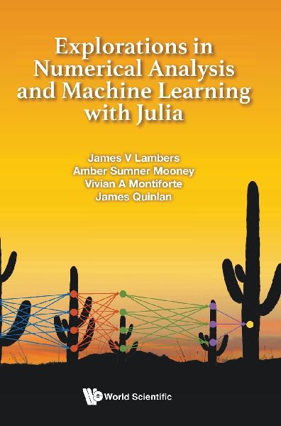 EXPLORATIONS NUMERICAL ANALYSIS & MACHINE LEARN WITH JULIA