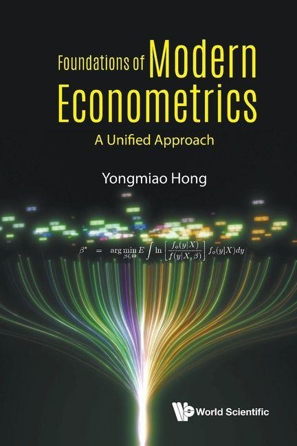 FOUNDATIONS OF MODERN ECONOMETRICS: A UNIFIED APPROACH