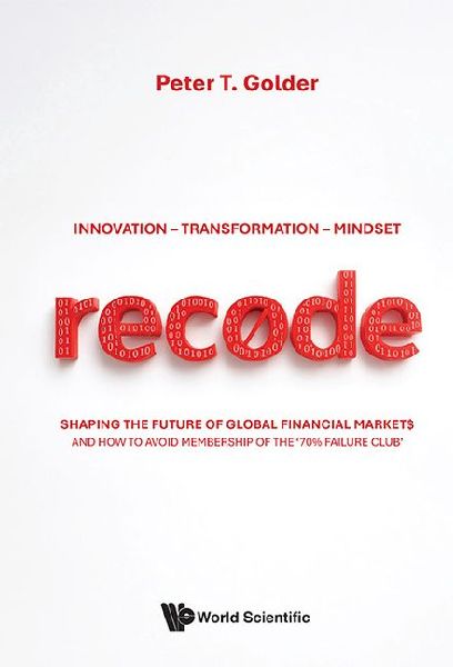 Recã~de: Innovation - Transformation - Mindset: Shaping the Future of Global Financial Markets and How to Avoid Membership of the '70% Failure Club'