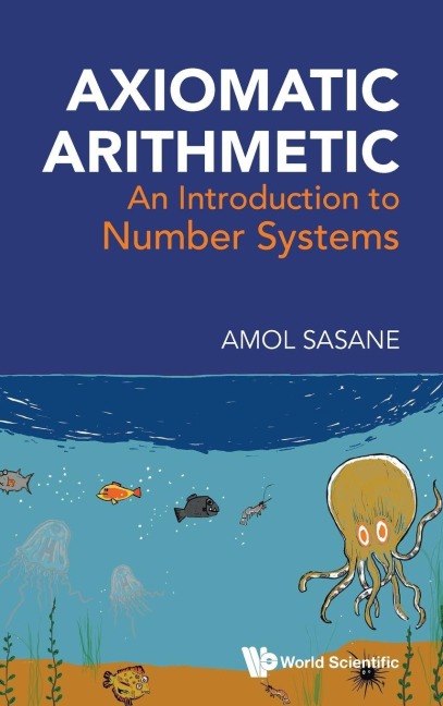 AXIOMATIC ARITHMETIC: AN INTRODUCTION TO NUMBER SYSTEMS