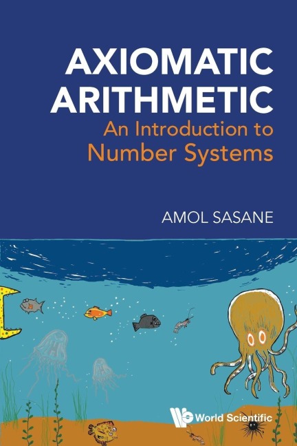 AXIOMATIC ARITHMETIC: AN INTRODUCTION TO NUMBER SYSTEMS