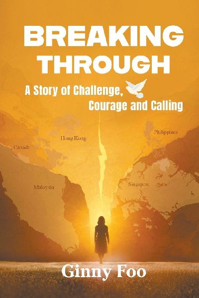 BREAKING THROUGH: A STORY OF CHALLENGE, COURAGE AND CALLING