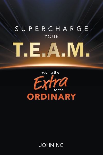 SUPERCHARGE YOUR T.E.A.M.: ADDING THE EXTRA TO THE ORDINARY