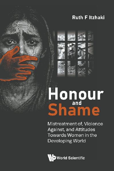 Honour and Shame: Mistreatment of, Violence Against, and Attitudes Towards Women in the Developing World