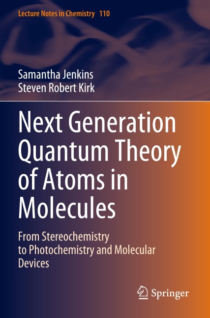 Next Generation Quantum Theory of Atoms in Molecules: From Stereochemistry to Photochemistry and Molecular Devices