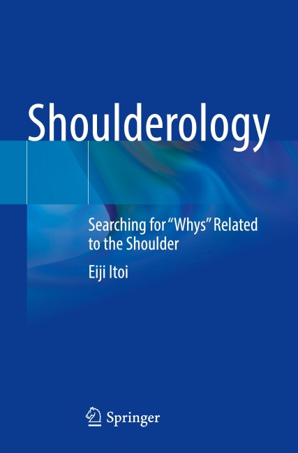 Shoulderology: Searching for Whys Related to the Shoulder