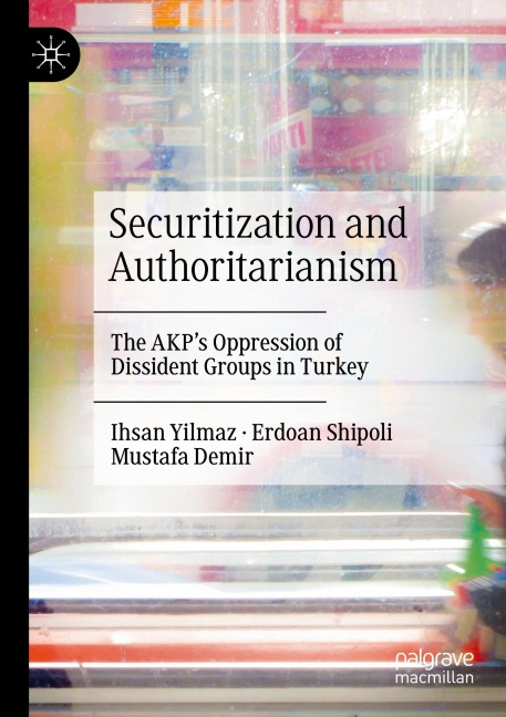 Securitization and Authoritarianism: The AKPs Oppression of Dissident Groups in Turkey