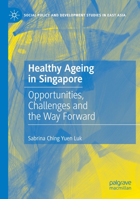 Healthy Ageing in Singapore: Opportunities, Challenges and the Way Forward