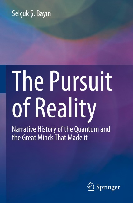 The Pursuit of Reality: Narrative History of the Quantum and the Great Minds That Made it