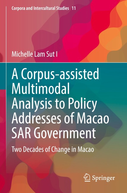 A Corpus-assisted Multimodal Analysis to Policy Addresses of Macao SAR Government: Two Decades of Change in Macao
